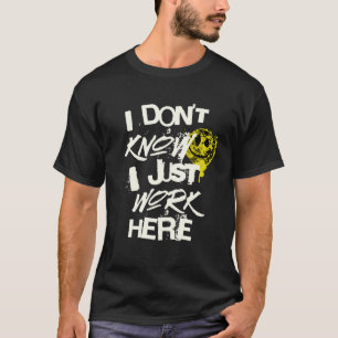 I Don t Know I Just Work Here Work T-Shirt