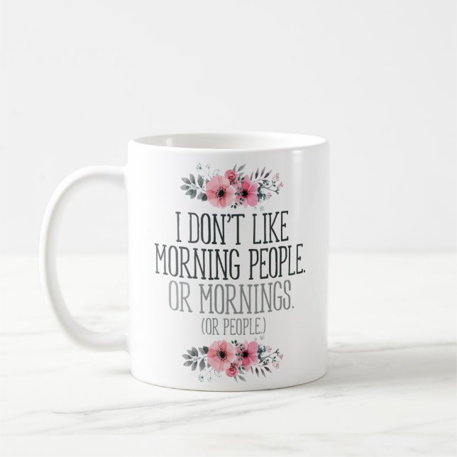 “I Don’t Like Morning People” Funny Coffee Mug (Left)