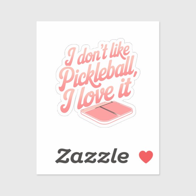 I Don’t Like Pickleball, I Love It (Sheet)