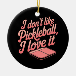 I Don’t Like Pickleball, I Love It Ceramic Tree Decoration