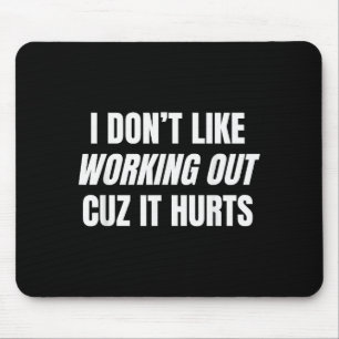 I Don’t Like Working Out Cuz It Hurts Fitness Gym Mouse Pad