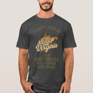 I DON’T LIVE IN WEST VIRGINIA BUT WEST VIRGINIA WI T-Shirt