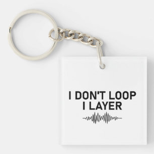 I Don’t Loop I Layer Minimal Music Key Ring