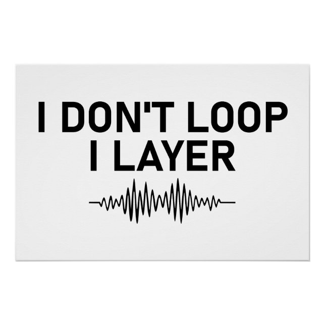 I Don’t Loop I Layer Minimal Music Poster (Front)