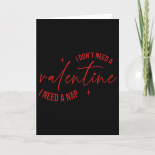 I Don’t Need A Valentine I Need A Nap – Funny Anti Card