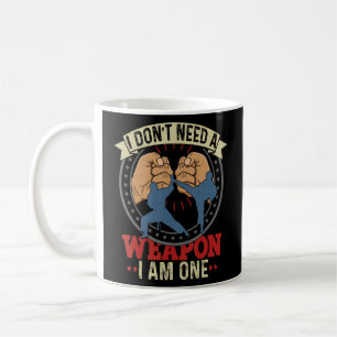 I Don t Need A Weapon I Am One  Karate Taekwondo M Coffee Mug