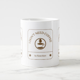 I Don’t Need Coffee to Function Large Coffee Mug