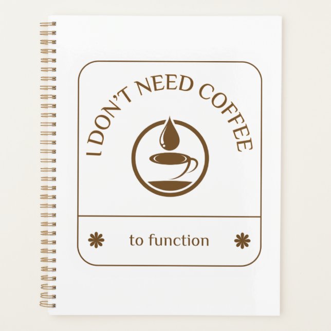 I Don’t Need Coffee to Function Planner (Front)