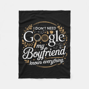 I Don’t Need Google My Boyfriend Knows Everything Fleece Blanket
