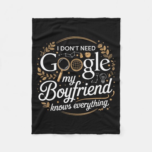 I Don’t Need Google My Boyfriend Knows Everything  Fleece Blanket (Front)