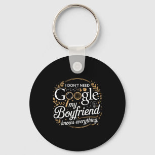 I Don’t Need Google My Boyfriend Knows Everything Key Ring