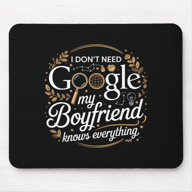 I Don’t Need Google My Boyfriend Knows Everything  Mouse Pad (Front)
