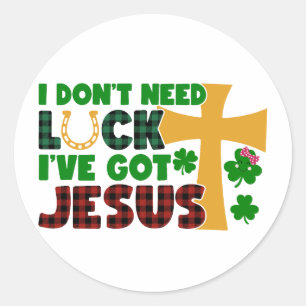 I Don’t Need Luck, I Have Jesus ✝️☘️ Classic Round Sticker