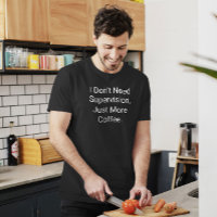 I Don’t Need Supervision, Funny Excuse T-Shirt