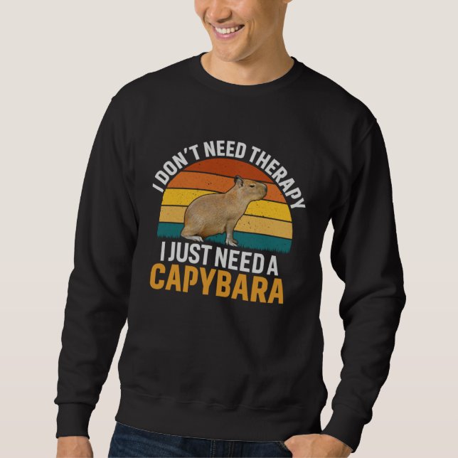 I don t need therapy i just need a capybara  capyb sweatshirt (Front)