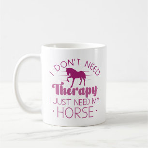 I Don’t Need Therapy I Just Need My Horse Coffee Mug