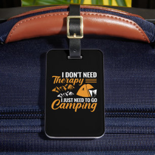I Don’t Need Therapy I Just Need to go Camping Luggage Tag