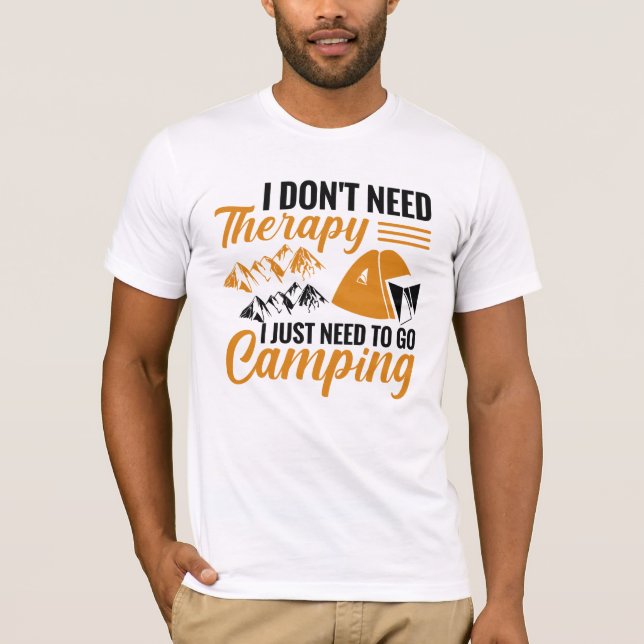 I Don’t Need Therapy I Just Need to go Camping T-Shirt (Front)