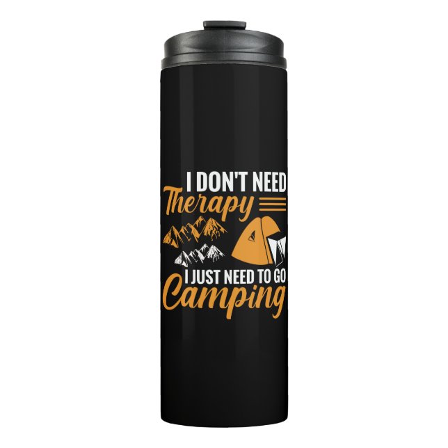 I Don’t Need Therapy I Just Need to go Camping The Thermal Tumbler (Front)