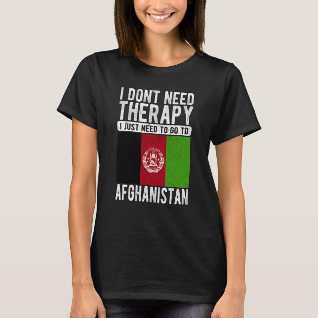 I don´t need Therapy I just need to go to Afghanis T-Shirt (Front)