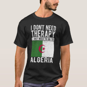 I don´t need Therapy I just need to go to Algeria T-Shirt