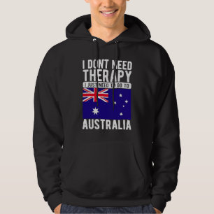 I don´t need Therapy I just need to go to Australi Hoodie