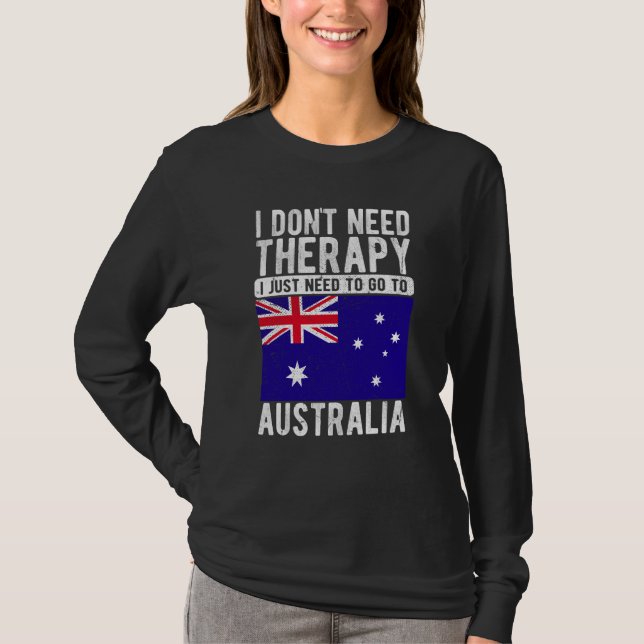 I don´t need Therapy I just need to go to Australi T-Shirt (Front)