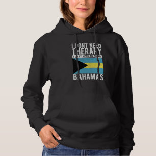 I don´t need Therapy I just need to go to Bahamas Hoodie