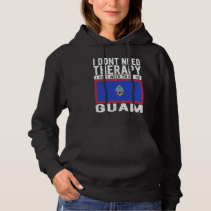 I don´t need Therapy I just need to go to Guam Hoodie