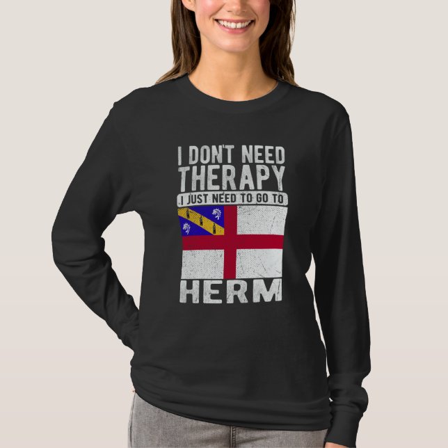 I don´t need Therapy I just need to go to Herm T-Shirt (Front)