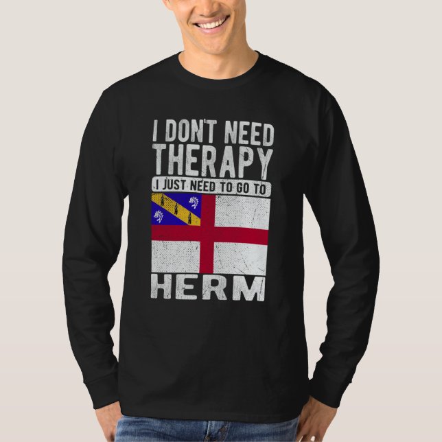 I don´t need Therapy I just need to go to Herm T-Shirt (Front)
