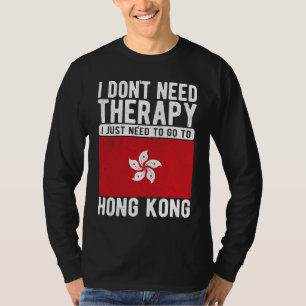 I don´t need Therapy I just need to go to Hongkong T-Shirt