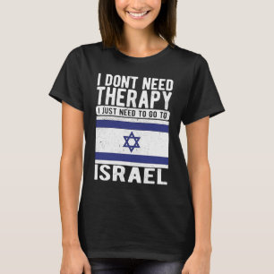 I don´t need Therapy I just need to go to Israel T-Shirt