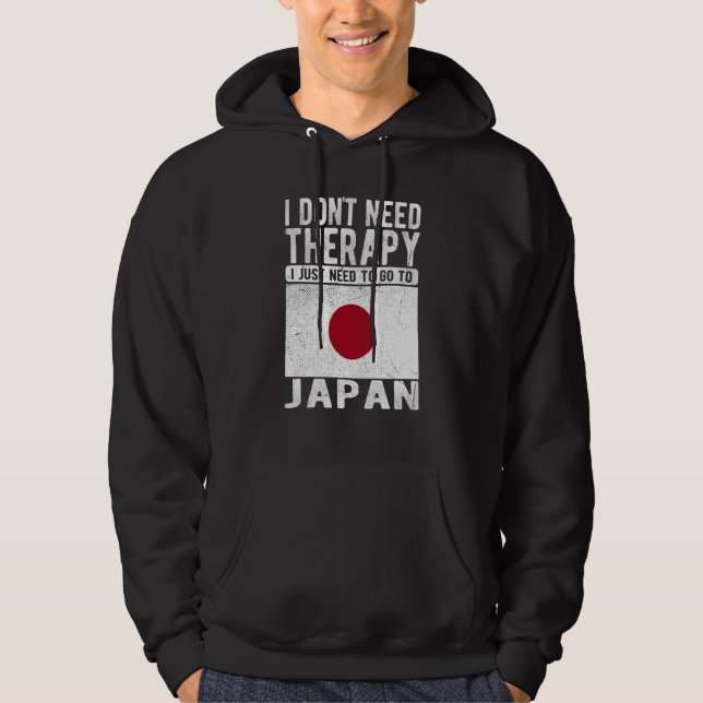 I don´t need Therapy I just need to go to Japan Hoodie (Front)