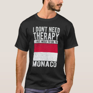 I don´t need Therapy I just need to go to Monaco T-Shirt