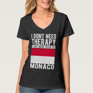 I don´t need Therapy I just need to go to Monaco T-Shirt