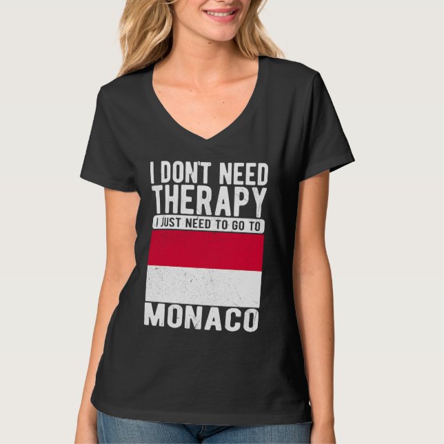 I don´t need Therapy I just need to go to Monaco T-Shirt (Front)