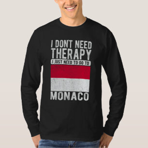 I don´t need Therapy I just need to go to Monaco T-Shirt