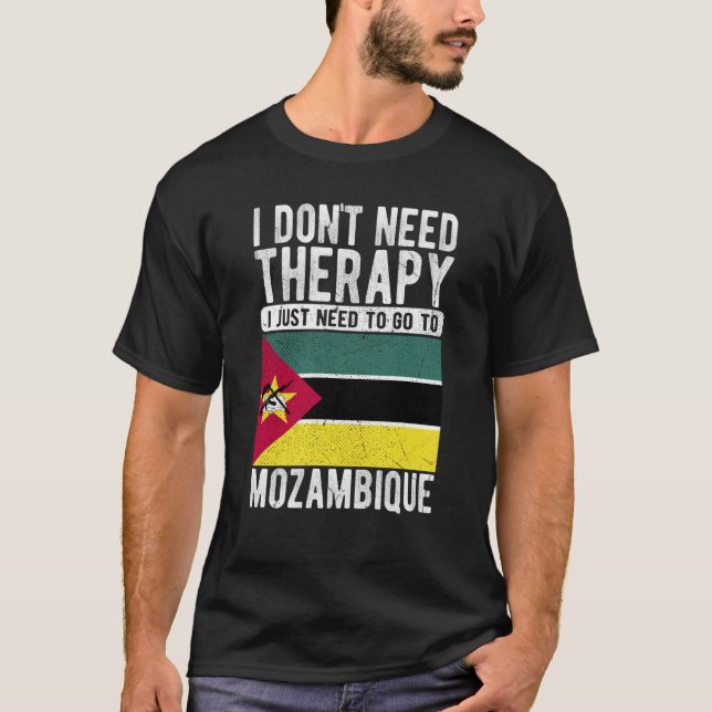 I don´t need Therapy I just need to go to Mozambiq T-Shirt (Front)