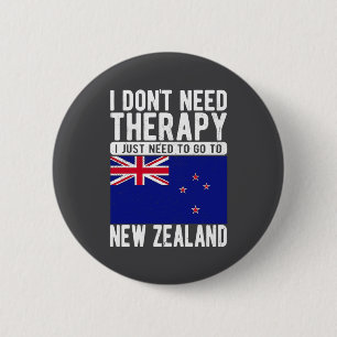 I Don T Need Therapy I Just Need To Go To New Zeal 6 Cm Round Badge