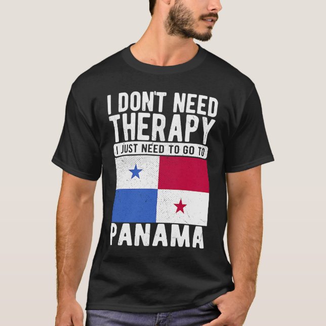 I don´t need Therapy I just need to go to Panama T-Shirt (Front)