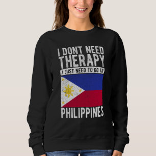 I don´t need Therapy I just need to go to Philippi Sweatshirt