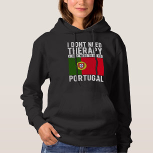I don´t need Therapy I just need to go to Portugal Hoodie