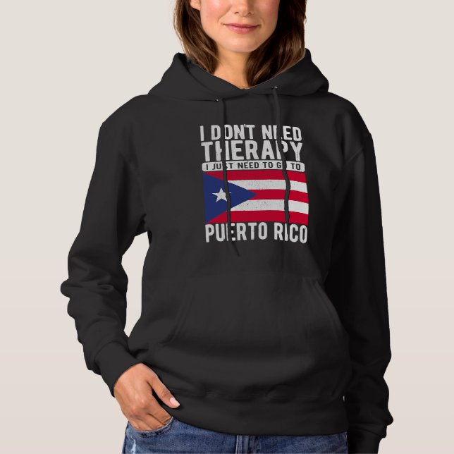 I don´t need Therapy I just need to go to Puerto R Hoodie (Front)