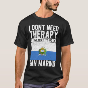 I don´t need Therapy I just need to go to San Mari T-Shirt