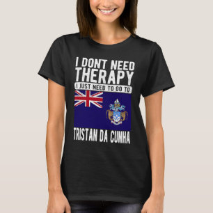 I don´t need Therapy I just need to go to Tristan  T-Shirt