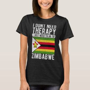 I don´t need Therapy I just need to go to Zimbabwe T-Shirt