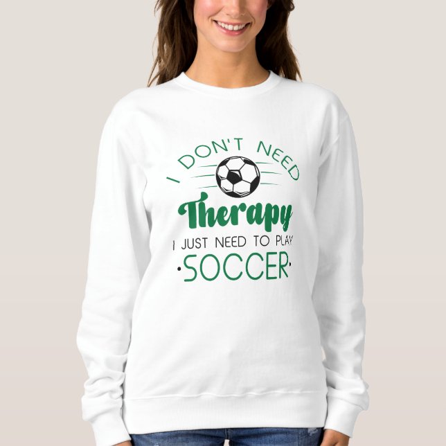 I Don’t Need Therapy Sweatshirt (Front)