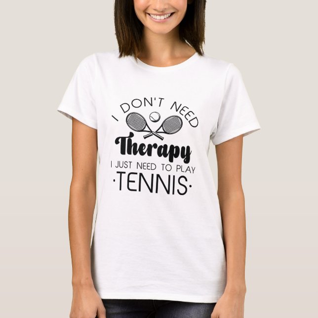 I Don’t Need Therapy T-Shirt (Front)