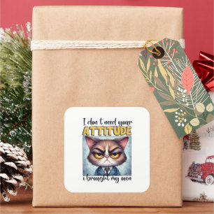 I don’t need your attitude. I brought my own! Square Sticker